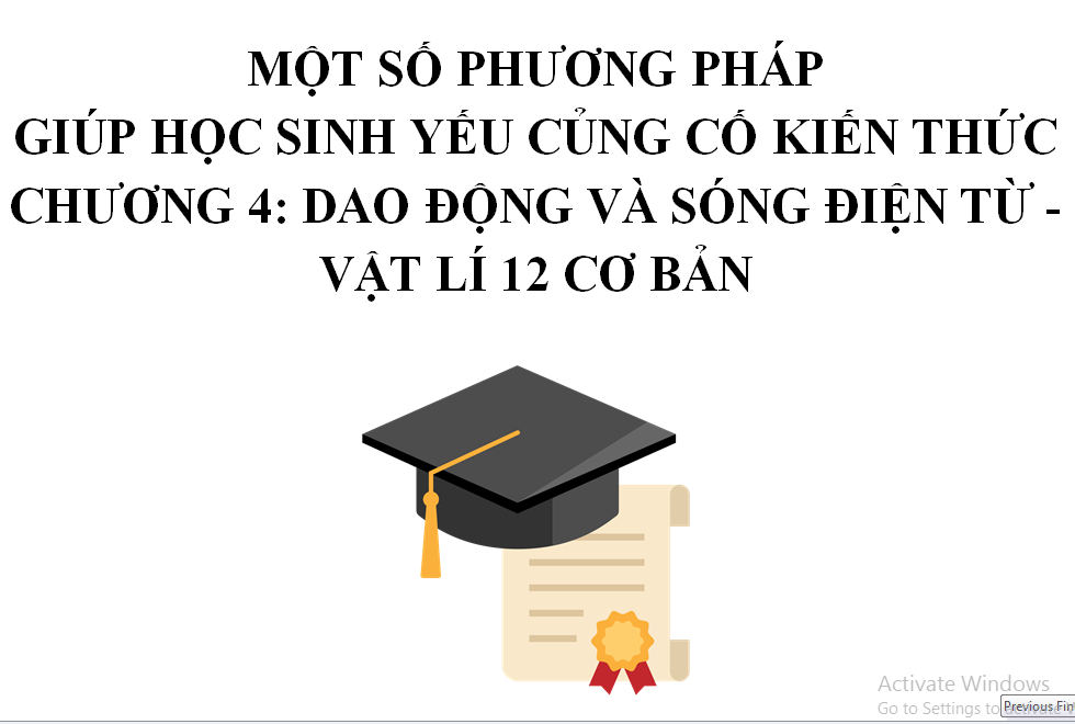 MỘT SỐ PHƯƠNG PHÁP  GIÚP HỌC SINH YẾU CỦNG CỐ KIẾN THỨC CHƯƠNG 4: DAO ĐỘNG VÀ SÓNG ĐIỆN TỪ - VẬT LÍ 12 CƠ BẢN