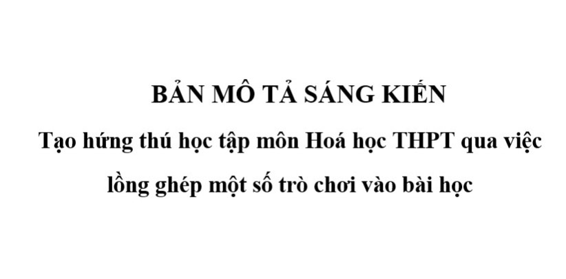 Tạo hứng thú học tập môn Hoá học THPT qua việc  lồng ghép một số trò chơi vào bài học