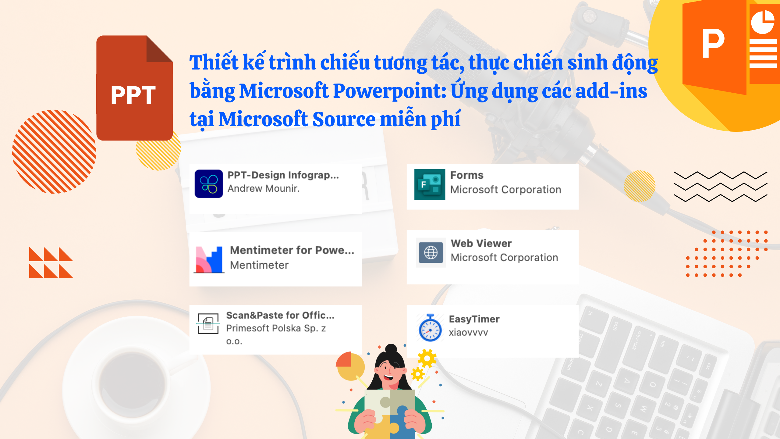 Thiết kế trình chiếu tương tác, thực chiến sinh động bằng Microsoft Powerpoint: Ứng dụng các add-ins tại Microsoft Source miễn phí.